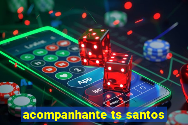 acompanhante ts santos